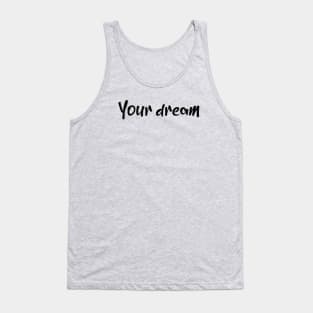 Your dream Tank Top